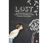 Lost. Dispersione scolastica. Il costo per la collettività e il ruolo di scuole e terzo settore