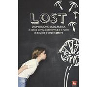Lost. Dispersione scolastica. Il costo per la collettività e il ruolo di scuole e terzo settore