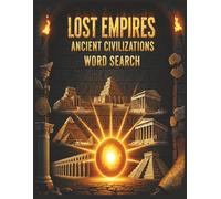 Lost Empires: Ancient Civilizations Word Search: 64 Puzzles Exploring the Cities, Rulers, and Cultures of the Ancient World