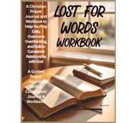 Lost for Words Workbook: A Christian Prayer Journal and Workbook to Help You Pray Daily, Overcome Overthinking, and Build a Consistent Relationship with God