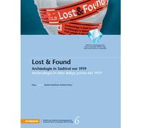 Lost & Found. Archäologie in Südtirol vor 1919-Archeologia in Alto Adige prima del 1919