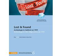 Lost & Found: Archäologie in Südtirol vor 1919 - Archeologia in Alto Adige prima del 1919 [Lingua tedesca]