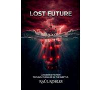 Lost Future: A Sci-Fi Techno-Thriller in the Depths.