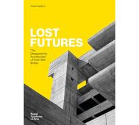 Lost Futures: The Disappearing Architecture of Post-War Britain