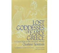 Lost Goddesses of Early Greece: A Collection of Pre-Hellenic Myths