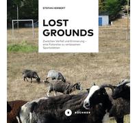 Lost Grounds: Zwischen Verfall und Erinnerung - eine Fotoreise zu verlassenen Sportstätten