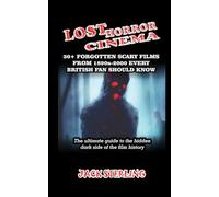 LOST HORROR CINEMA: 30+ FORGOTTEN SCARY FILMS FROM 1890s-2000 EVERY BRITISH FAN SHOULD KNOW: The ultimate guide to the hidden dark side of the film history