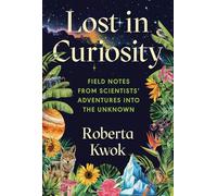 Lost in Curiosity: Field Notes from Scientists' Adventures into the Unknown