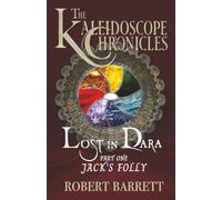 LOST IN DARA: PART ONE - JACK'S FOLLY: THE KALEIDOSCOPE CHRONICLES