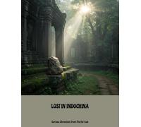 Lost In Indochina: Curious Chronicles From The Far East