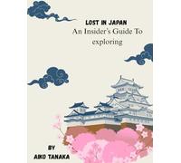 LOST IN JAPAN: AN INSIDER'S GUIDE TO EXPLORING