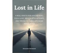 Lost in Life: 6 Real Habits for Young Men Finding Their Way Back - to Direction, Purpose, and Control