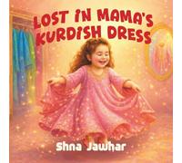 Lost in Mama’s Kurdish Dress: A Story of Identity, Imagination, and the Love Woven Through Generations
