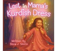 Lost in Mama's Kurdish Dress: A Magical Kurdish Adventure of Twirls, Sparkles, and Big Dreams