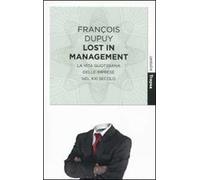 Lost in management. La vita quotidiana delle imprese nel XXI secolo