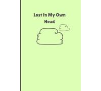 Lost in my own Head: Gift Notebook Journal for Friends and Family