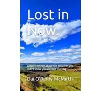Lost in Now.: A dark comedy about the relatives you didn't know you weren't missing.