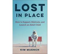 Lost In Place: How to Support, Motivate, and Launch an Adult Child
