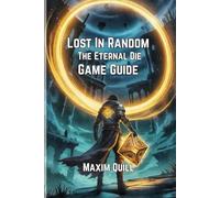 Lost in Random: The Eternal Die Game Guide: Conquering Combat, Exploring Secrets, and Unlocking Hidden: 6