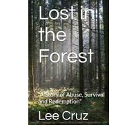Lost in the Forest: "A Story of Abuse, Survival and Redemption"