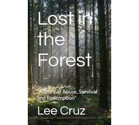 Lost in the Forest: "A Story of Abuse, Survival and Redemption"