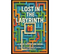 Lost in the Labyrinth: A Maze Adventure Book: Lost in the Labyrinth: A Maze Adventure Book" "Over 100 Challenging Puzzles for Endless Fun | Perfect ... Adults | Boost Your Problem-Solving Skills!"