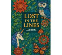 Lost in the Lines (Adult Coloring Book): A Decorative Adventure in Myth, Nature, and Fantasy