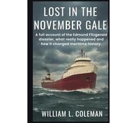 Lost in the November Gale: A full account of the Edmund Fitzgerald disaster, what really happened and how it changed maritime history.