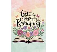 Lost In The Pages Of A Romantasy: A Journal for Book Lovers | Gift For Readers |Notebook For Women | Romance & Fantasy