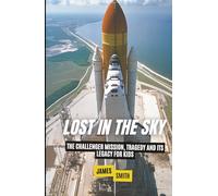 Lost in the Sky: The Challenger Mission, Tragedy and Its Legacy For Kids