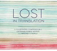 Lost in Translation: An Illustrated Compendium of Untranslatable Words from Around the World [Lingua inglese] [Lingua Inglese]