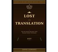 LOST IN TRANSLATION: How the Jewish Messianic Faith Became Gentile Christianity