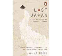 [(Lost Japan)] [By (author) Alex Kerr] published on (June, 2016)