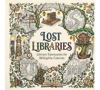 Lost Libraries: Literary Sanctuaries for Bibliophile Colorists: 50 Detailed Aesthetic Library Coloring Pages for Relaxation and Mindfulness