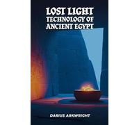 Lost Light Technology of Ancient Egypt: 6