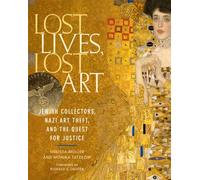 Lost Lives, Lost Art: Jewish Collectors, Nazi Art Theft, and the Quest for Justice