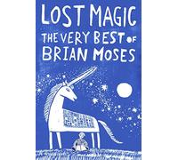 Lost Magic: The Very Best of Brian Moses