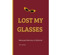 LOST MY GLASSES: Because Memory is Optional is a lined notebook journal. Great gift gag for seniors, retirees, family and friends.