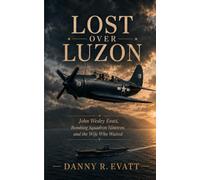 Lost Over Luzon: John Wesley Evatt, Bombing Squadron Nineteen and the Wife Who Waited