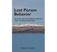 Lost Person Behavior: A Search and Rescue Guide on Where to Look - for Land, Air and Water