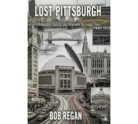 Lost Pittsburgh: memorable features and structures no longer here