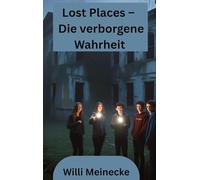 Lost Places - Die verborgene Wahrheit: Jugendthriller