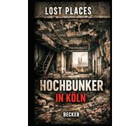 Lost Places I Hochbunker in Köln: Vom Schutzraum zur Ruine