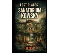 Lost Places I Sanatorium Kowsky: Vom Heilzentrum zum Lost Place