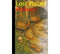 Lost Places - Malbuch: 40 düstere Orte zum Entdecken und Ausmalen