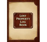 Lost Property Log Book: Keep Records of Lost and Found Items in Hotels, Schools, Businesses and Public Spaces
