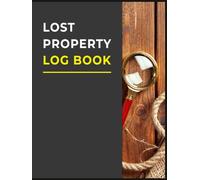 Lost Property Log Book: Keep Records of Lost and Found Items in Hotels, Schools, Businesses and Public Spaces