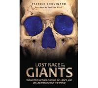 Lost Race of the Giants: The Mystery of Their Culture, Influence, and Decline throughout the World