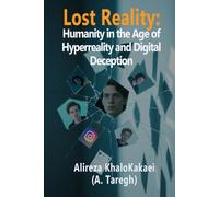 Lost Reality: Humanity in the Age of Hyperreality and Digital Deception