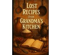 Lost Recipes from Grandma's Kitchen